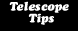 Telescope Tips
